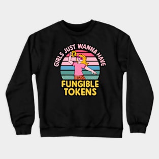 Girls Just Wanna Have Fungible Tokens Crewneck Sweatshirt